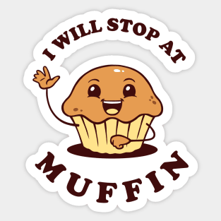 I Will Stop At Muffin Sticker